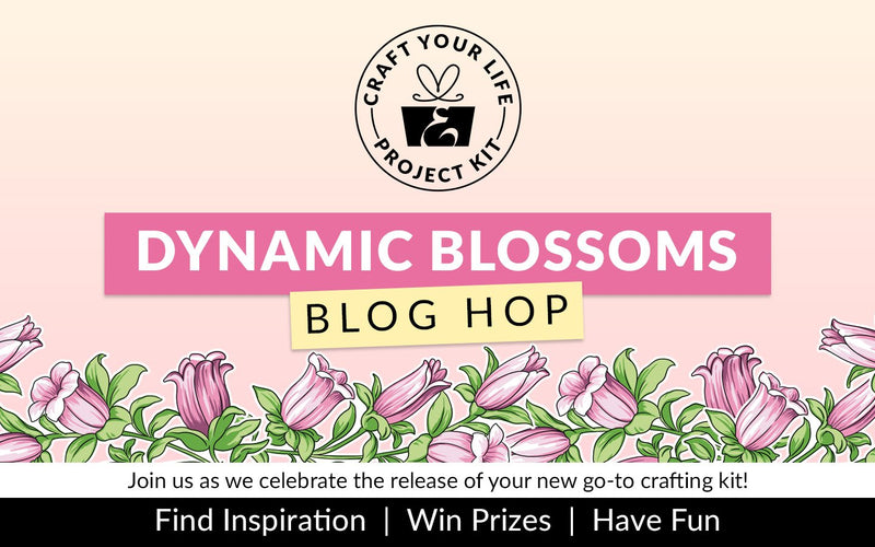 Craft Your Life Project Kit: Dynamic Blossoms Release Blog Hop + Giveaway ($300 in Total Prizes!)