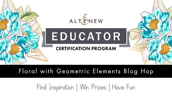 Altenew Educators “Floral with Geometric Elements” Blog Hop and Linky Party + Giveaway