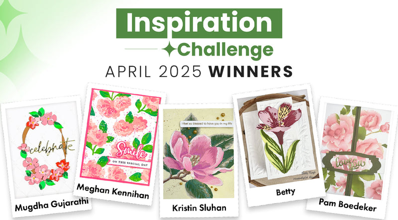 4 Winners of $30 Gift Cards! | April 2025 Inspiration Challenge Winners