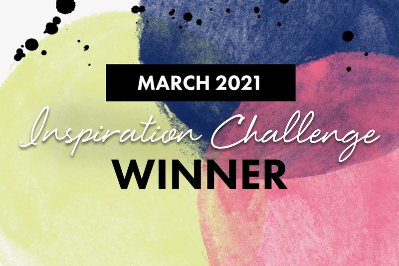 Are you one of the winners? March 2021 Inspiration Challenge Winners