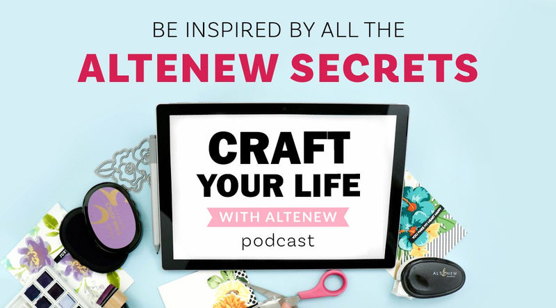 Why You Should Check Out Altenew’s New Crafters’ Podcast Series